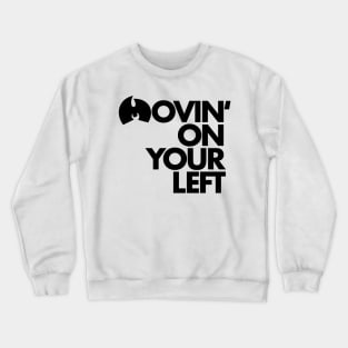 Movin’ On Your Left (Black ink) Crewneck Sweatshirt